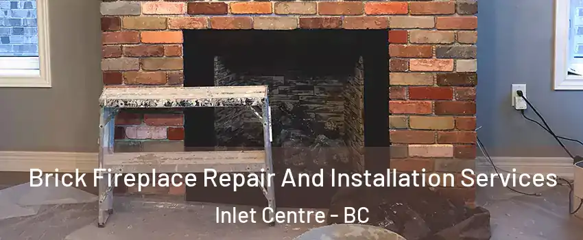  Brick Fireplace Repair And Installation Services Inlet Centre - BC