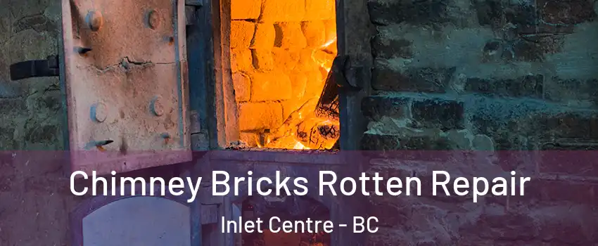  Chimney Bricks Rotten Repair Inlet Centre - BC