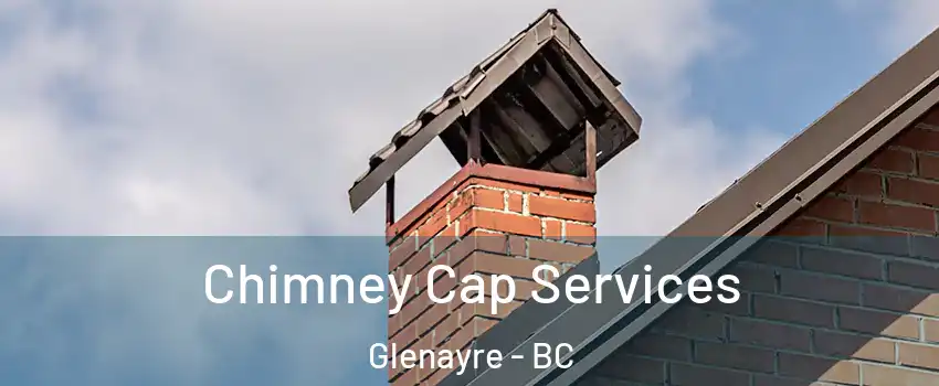 Chimney Cap Services Glenayre - BC