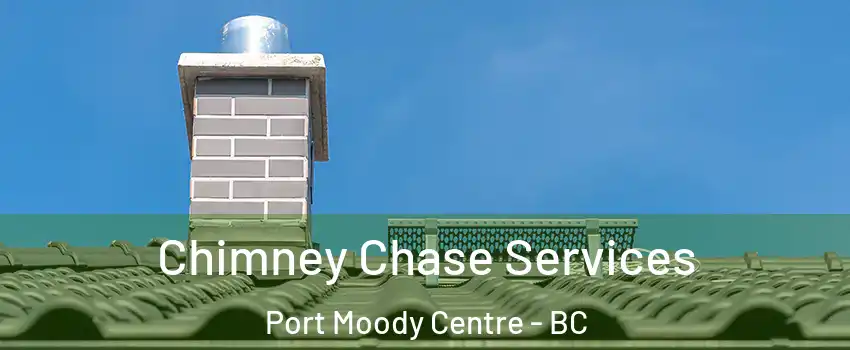 Chimney Chase Services Port Moody Centre - BC