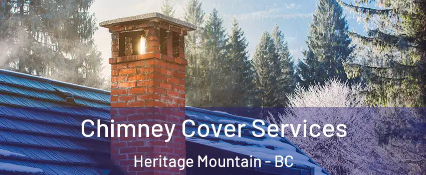  Chimney Cover Services Heritage Mountain - BC