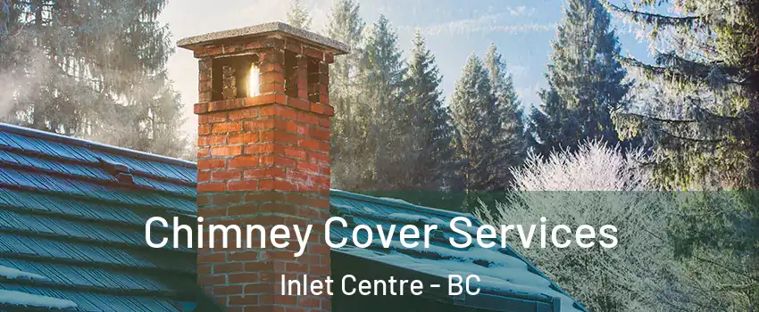  Chimney Cover Services Inlet Centre - BC