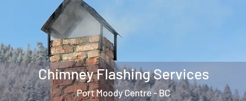  Chimney Flashing Services Port Moody Centre - BC