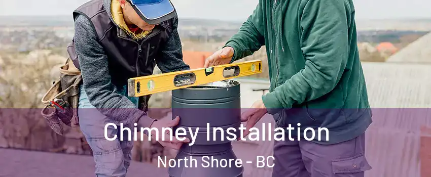  Chimney Installation North Shore - BC