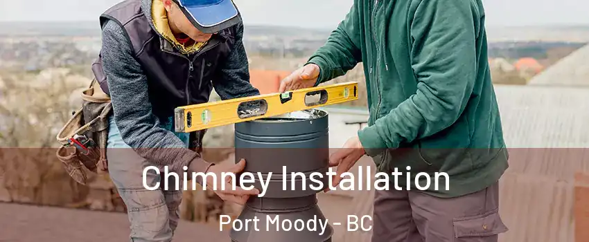  Chimney Installation Port Moody - BC