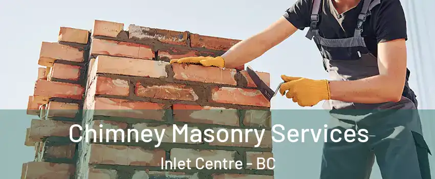  Chimney Masonry Services Inlet Centre - BC