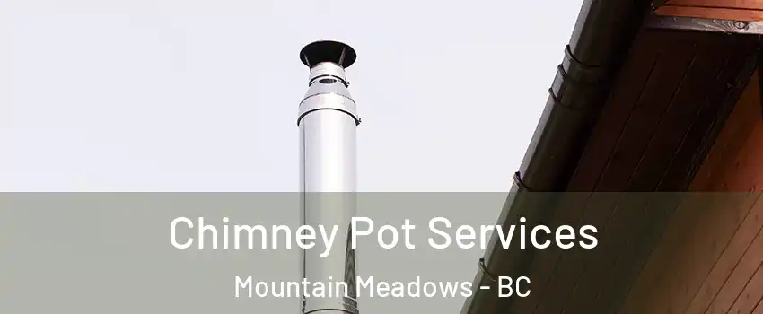  Chimney Pot Services Mountain Meadows - BC