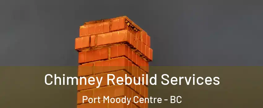  Chimney Rebuild Services Port Moody Centre - BC