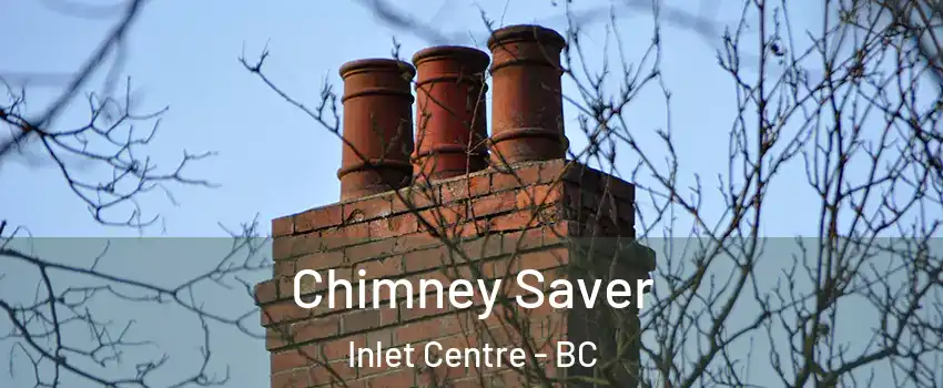  Chimney Saver Inlet Centre - BC