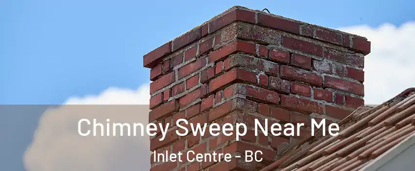  Chimney Sweep Near Me Inlet Centre - BC