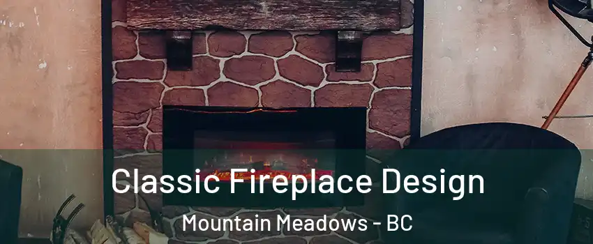  Classic Fireplace Design Mountain Meadows - BC