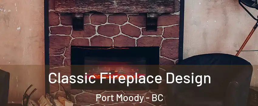  Classic Fireplace Design Port Moody - BC