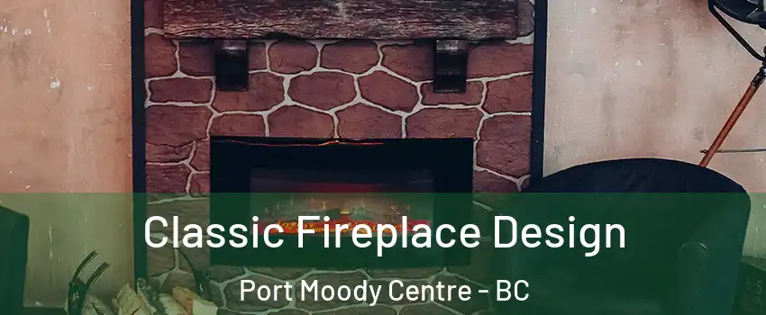  Classic Fireplace Design Port Moody Centre - BC