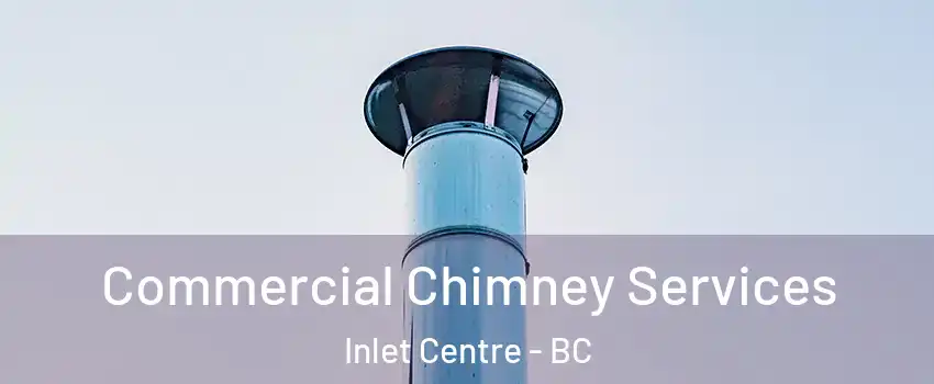  Commercial Chimney Services Inlet Centre - BC