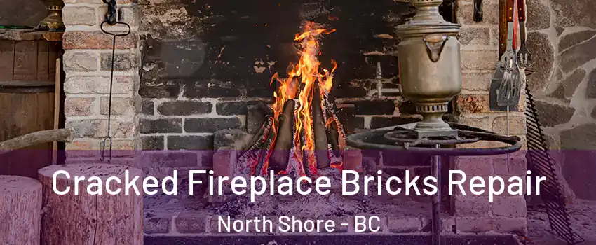  Cracked Fireplace Bricks Repair North Shore - BC