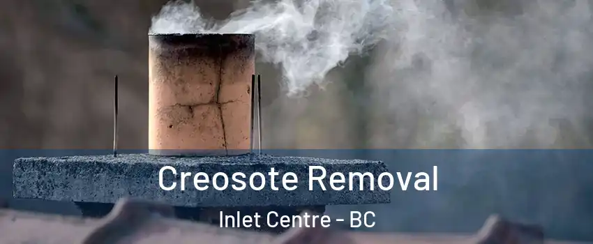  Creosote Removal Inlet Centre - BC