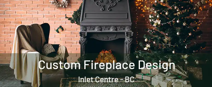  Custom Fireplace Design Inlet Centre - BC