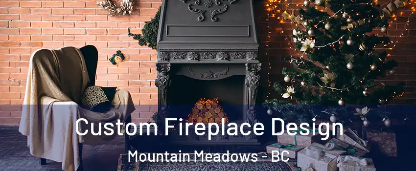  Custom Fireplace Design Mountain Meadows - BC