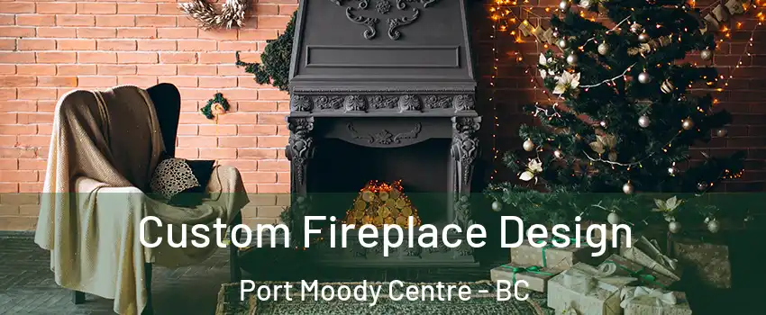  Custom Fireplace Design Port Moody Centre - BC