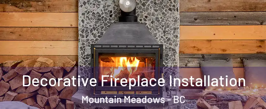  Decorative Fireplace Installation Mountain Meadows - BC