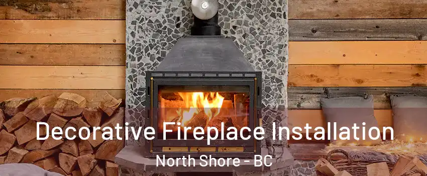  Decorative Fireplace Installation North Shore - BC