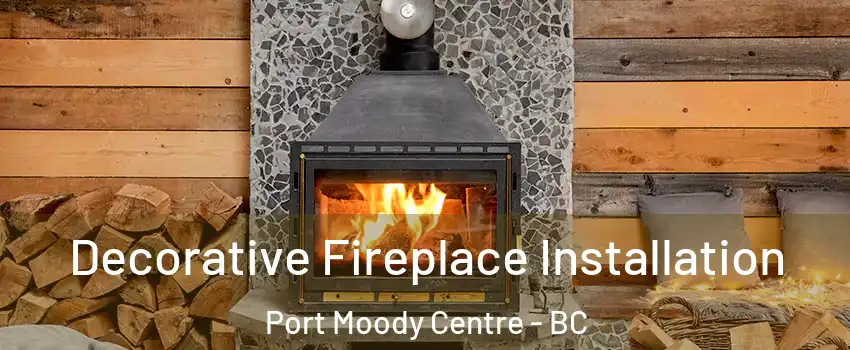  Decorative Fireplace Installation Port Moody Centre - BC