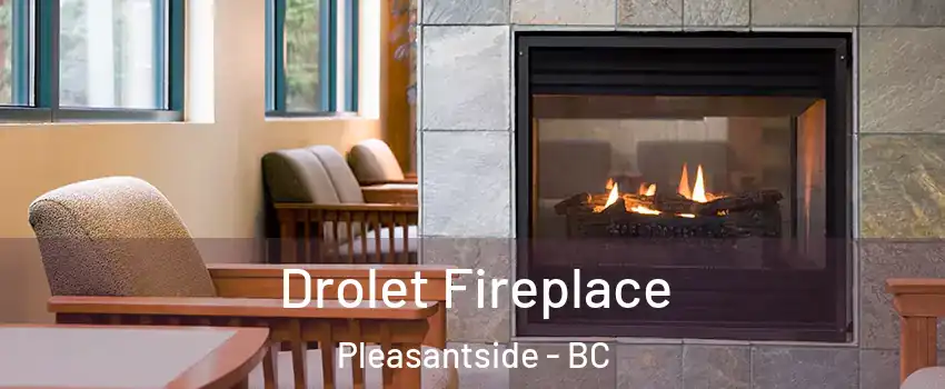  Drolet Fireplace Pleasantside - BC