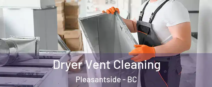  Dryer Vent Cleaning Pleasantside - BC