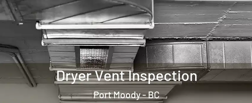  Dryer Vent Inspection Port Moody - BC