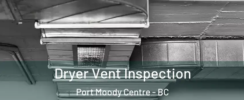  Dryer Vent Inspection Port Moody Centre - BC