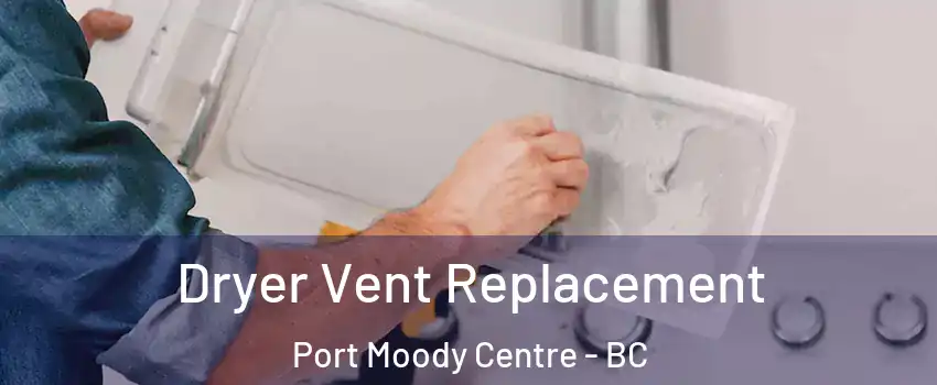  Dryer Vent Replacement Port Moody Centre - BC