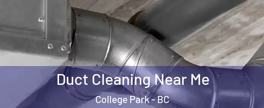  Duct Cleaning Near Me College Park - BC