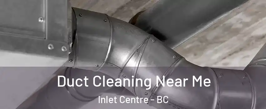  Duct Cleaning Near Me Inlet Centre - BC