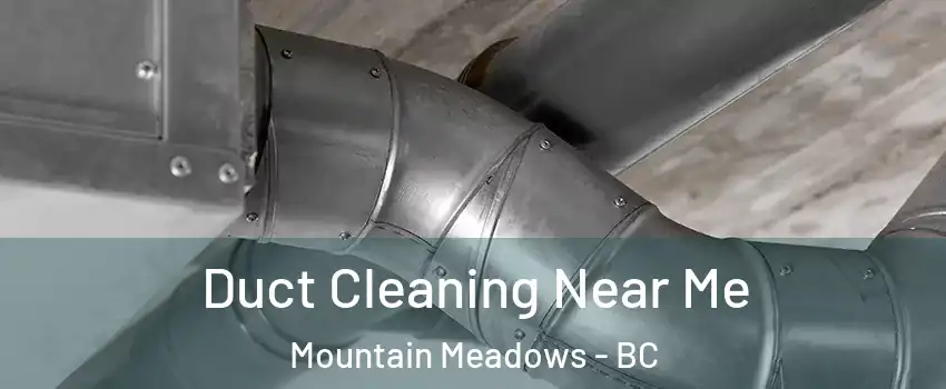  Duct Cleaning Near Me Mountain Meadows - BC