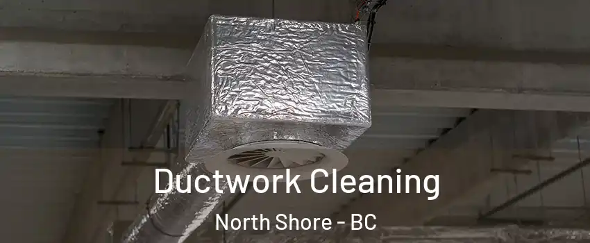  Ductwork Cleaning North Shore - BC