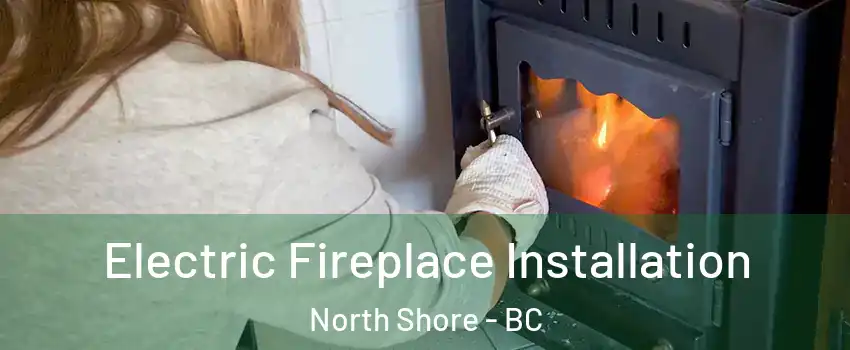  Electric Fireplace Installation North Shore - BC