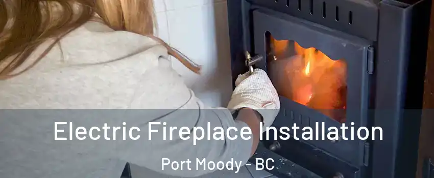  Electric Fireplace Installation Port Moody - BC