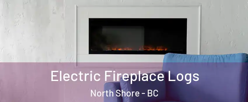  Electric Fireplace Logs North Shore - BC