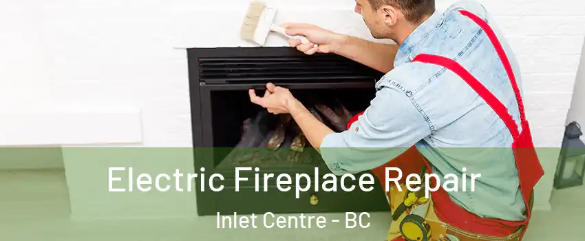  Electric Fireplace Repair Inlet Centre - BC
