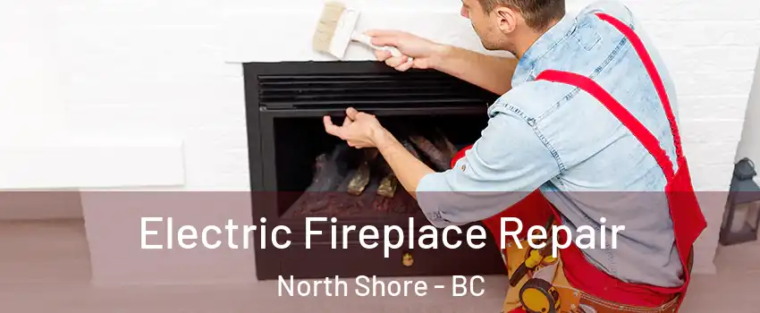  Electric Fireplace Repair North Shore - BC