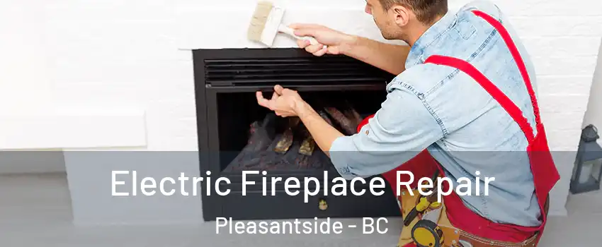  Electric Fireplace Repair Pleasantside - BC