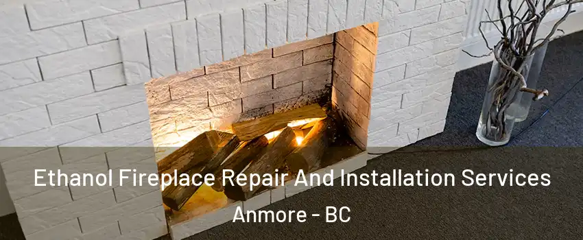  Ethanol Fireplace Repair And Installation Services Anmore - BC
