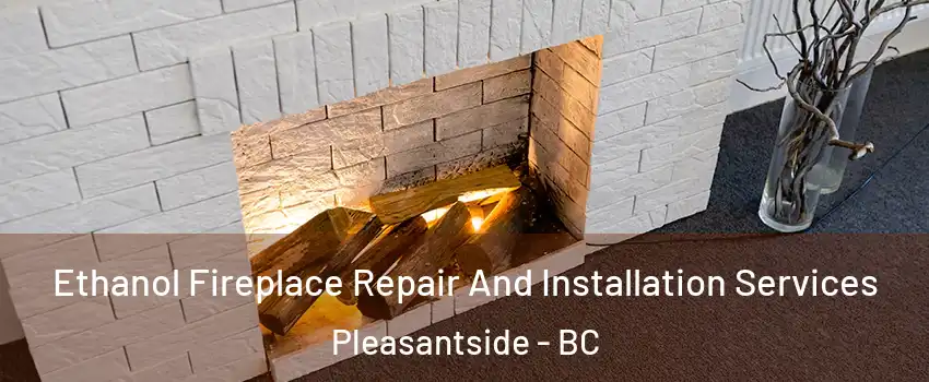  Ethanol Fireplace Repair And Installation Services Pleasantside - BC