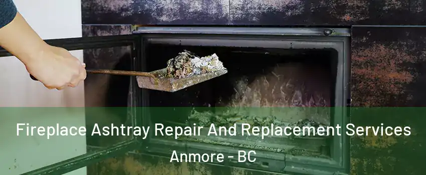  Fireplace Ashtray Repair And Replacement Services Anmore - BC