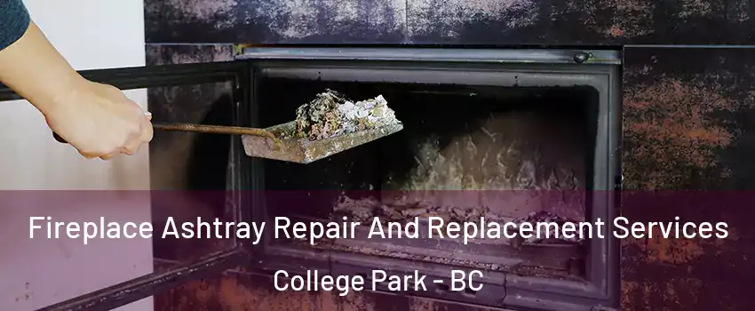 Fireplace Ashtray Repair And Replacement Services College Park - BC