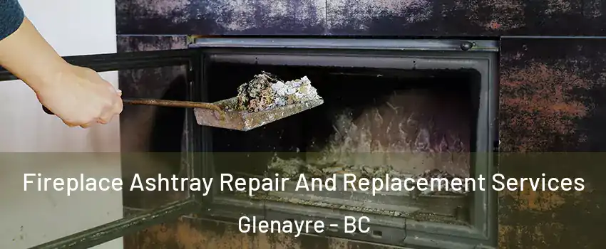  Fireplace Ashtray Repair And Replacement Services Glenayre - BC
