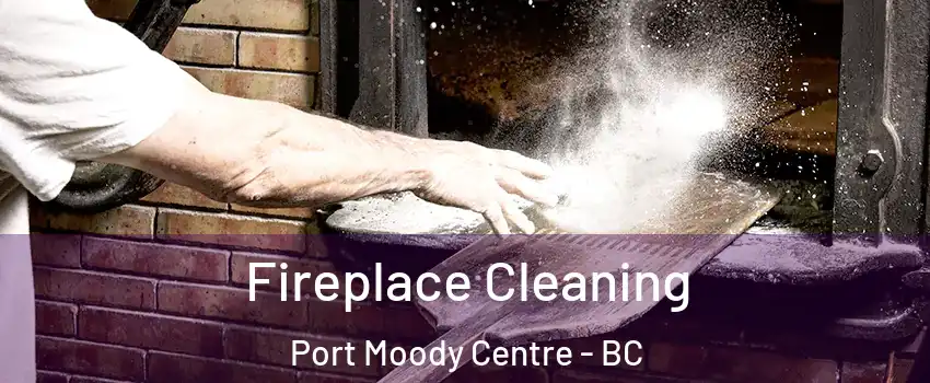  Fireplace Cleaning Port Moody Centre - BC