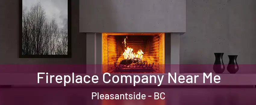  Fireplace Company Near Me Pleasantside - BC
