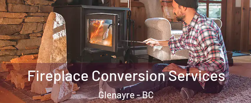  Fireplace Conversion Services Glenayre - BC