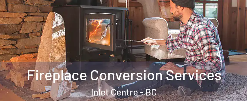  Fireplace Conversion Services Inlet Centre - BC